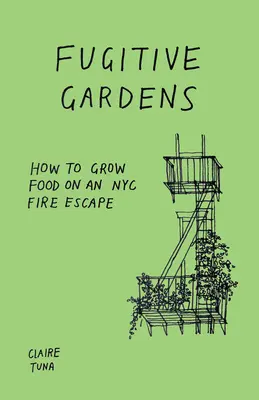Utečené záhrady: Ako pestovať potraviny na požiarnom úniku v New Yorku - Fugitive Gardens: How to Grow Food on an NYC Fire Escape