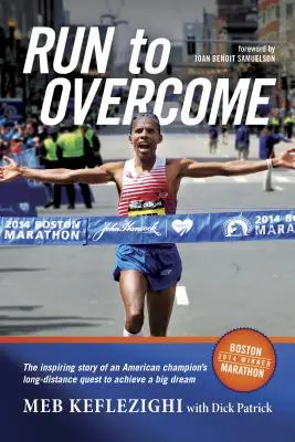 Bež, aby si zvíťazil: Inšpiratívny príbeh amerického šampióna na dlhé trate, ktorý si splnil svoj veľký sen - Run to Overcome: The Inspiring Story of an American Champion's Long-Distance Quest to Achieve a Big Dream