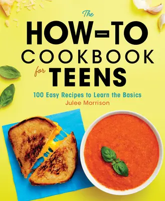 Kuchárska kniha Ako na to pre tínedžerov: 100 jednoduchých receptov na osvojenie si základov - The How-To Cookbook for Teens: 100 Easy Recipes to Learn the Basics