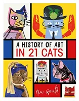 Dejiny umenia v 21 mačkách - Od starých majstrov po modernistov, psík ako múza: ilustrovaný sprievodca - History of Art in 21 Cats - From the Old Masters to the Modernists, the Moggy as Muse: an illustrated guide