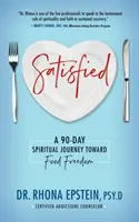 Spokojní: 90-dňová duchovná cesta k slobode od jedla - Satisfied: A 90-Day Spiritual Journey Toward Food Freedom