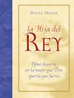 La Hija del Rey: Como Convertirte En La Mujer Que Dios Diseno Al Crearte = Kráľova dcéra = The King's Daughter - La Hija del Rey: Como Convertirte En La Mujer Que Dios Diseno Al Crearte = the King's Daughter = The King's Daughter