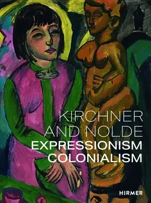 Kirchner a Nolde: Expresionizmus. Kolonializmus. - Kirchner and Nolde: Expressionism. Colonialism.