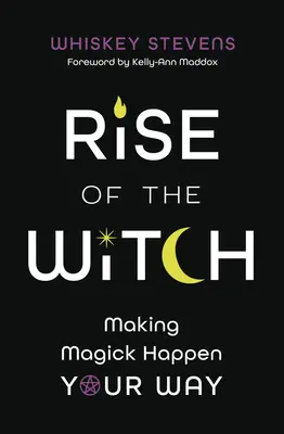 Vzostup čarodejnice: Čarodejnícky svet: Urobte si kúzlo po svojom - Rise of the Witch: Making Magick Happen Your Way