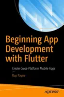 Začiatok vývoja aplikácií s Flutterom: Vytváranie multiplatformných mobilných aplikácií - Beginning App Development with Flutter: Create Cross-Platform Mobile Apps