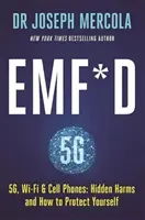 EMP*D - 5G, Wi-Fi a mobilné telefóny: Skrytá škodlivosť a ako sa chrániť - EMF*D - 5G, Wi-Fi & Cell Phones: Hidden Harms and How to Protect Yourself