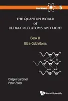 Kvantový svet veľmi studených atómov a svetla, kniha III: Veľmi studené atómy - Quantum World of Ultra-Cold Atoms and Light, the - Book III: Ultra-Cold Atoms