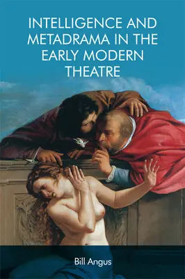 Spravodajstvo a metadráma v divadle raného novoveku - Intelligence and Metadrama in the Early Modern Theatre
