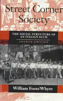 Spoločnosť na rohu ulice: Sociálna štruktúra talianskeho slumu - Street Corner Society: The Social Structure of an Italian Slum