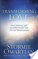 Premena lásky: Ako intimita s Bohom obohatí váš život a vzťahy - Transforming Love: How Intimacy with God Will Enrich Your Life and Relationships