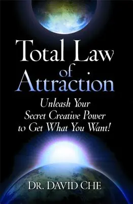 Celkový zákon príťažlivosti: Uvoľnite svoju tajnú tvorivú silu a získajte, čo chcete! - Total Law of Attraction: Unleash Your Secret Creative Power to Get What You Want!