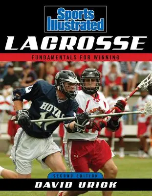 Sports Illustrated Lacrosse: Základy víťazstva, druhé vydanie - Sports Illustrated Lacrosse: Fundamentals for Winning, Second Edition
