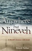 Kdekoľvek okrem Ninive: Mesačná cesta s Jonášom - Anywhere But Nineveh: A Month's Journey with Jonah