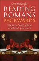 Čítanie listu Rimanom odzadu - Evanjelium hľadajúce pokoj uprostred impéria - Reading Romans Backwards - A Gospel in Search of Peace in the Midst of the Empire