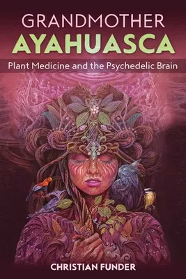 Babička ayahuasca: rastlinná medicína a psychedelický mozog - Grandmother Ayahuasca: Plant Medicine and the Psychedelic Brain