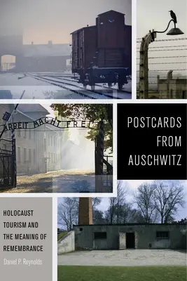 Pohľadnice z Osvienčimu: Turistika v súvislosti s holokaustom a význam spomienky - Postcards from Auschwitz: Holocaust Tourism and the Meaning of Remembrance
