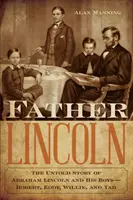 Otec Lincoln: Nevypovedaný príbeh Abrahama Lincolna a jeho chlapcov - Roberta, Eddyho, Willieho a Tada - Father Lincoln: The Untold Story of Abraham Lincoln and His Boys--Robert, Eddy, Willie, and Tad
