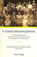 Veľká metamorfóza: Príspevky k duchovno-vedeckej antropológii a výchove mládeže - A Grand Metamorphosis: Contributions to the Spiritual-Scientific Anthropology and Education of Adolescents