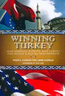Víťazný Turecko: Ako môžu Amerika, Európa a Turecko oživiť slabnúce partnerstvo - Winning Turkey: How America, Europe, and Turkey Can Revive a Fading Partnership