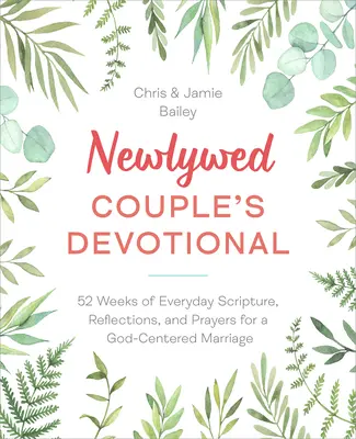 Devocionál pre novomanželov: 52 týždňov každodenných úryvkov z Písma, úvah a modlitieb pre manželstvo zamerané na Boha - Newlywed Couple's Devotional: 52 Weeks of Everyday Scripture, Reflections, and Prayers for a God-Centered Marriage