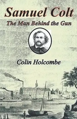 Samuel Colt Muž za zbraňou - Samuel Colt The Man Behind the Gun
