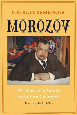 Morozov: Príbeh rodiny a stratenej zbierky - Morozov: The Story of a Family and a Lost Collection