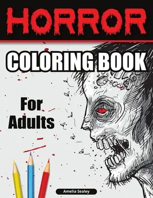 Hororové maľovanky pre dospelých: Omaľovánky pre dospelých: Strašidelné maľovanky, hororové maľovanky na relaxáciu a odbúranie stresu - Horror Coloring Book for Adults: Scary Coloring Book, Horror Coloring Book for Relaxation and Stress Relief