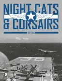 Nočné mačky a korzári: Operačná história nočných stíhacích lietadiel Grumman a Vought - 1942-1953 - Night Cats and Corsairs: The Operational History of Grumman and Vought Night Fighter Aircraft - 1942-1953