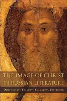 Obraz Krista v ruskej literatúre: Dostojevskij, Tolstoj, Bulgakov, Pasternak - The Image of Christ in Russian Literature: Dostoevsky, Tolstoy, Bulgakov, Pasternak