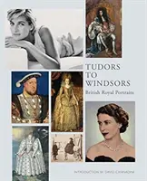 Od Tudorovcov k Windsorom: Britské kráľovské portréty - Tudors to Windsors: British Royal Portraits