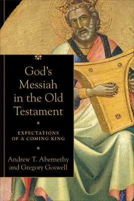 Boží Mesiáš v Starom zákone: Očakávania prichádzajúceho kráľa - God's Messiah in the Old Testament: Expectations of a Coming King