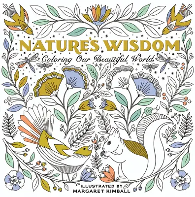 Múdrosť prírody: Príroda a príroda: vyfarbovanie nášho krásneho sveta - Nature's Wisdom: Coloring Our Beautiful World