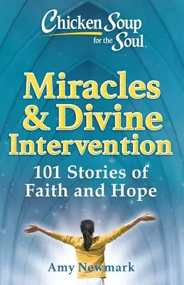 Sliepková polievka pre dušu: Zázraky a božský zásah: Ducha Svätého: 101 príbehov o viere a nádeji - Chicken Soup for the Soul: Miracles & Divine Intervention: 101 Stories of Faith and Hope