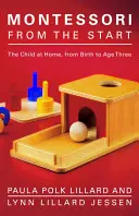 Montessori od začiatku: Dieťa doma od narodenia do troch rokov - Montessori from the Start: The Child at Home, from Birth to Age Three