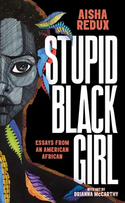 Hlúpe černošské dievča: Eseje americkej Afričanky - Stupid Black Girl: Essays from an American African