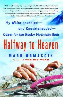 Na polceste do neba: Moja biela - a bezhlavá - snaha o dosiahnutie Skalistých hôr - Halfway to Heaven: My White-Knuckled--And Knuckleheaded--Quest for the Rocky Mountain High