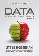 Data Modeling Made Simple: Praktická príručka pre profesionálov v oblasti podnikania a informačných technológií - Data Modeling Made Simple: A Practical Guide for Business and It Professionals