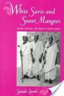 Biele sárí a sladké mango: V severnej Indii starnutie, pohlavie a telo - White Saris and Sweet Mangoes: Aging, Gender, and Body in North India
