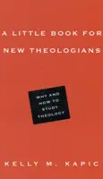 Malá kniha pre nových teológov: Prečo a ako študovať teológiu - A Little Book for New Theologians: Why and How to Study Theology