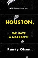 Houston, máme naratív: Prečo veda potrebuje príbeh - Houston, We Have a Narrative: Why Science Needs Story