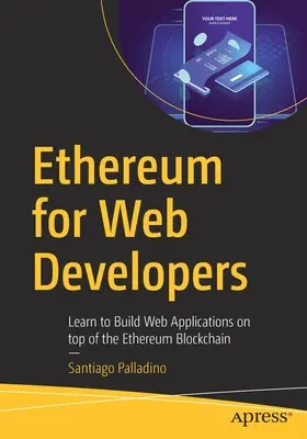 Ethereum pre webových vývojárov: Naučte sa vytvárať webové aplikácie na blockchaine Ethereum - Ethereum for Web Developers: Learn to Build Web Applications on Top of the Ethereum Blockchain