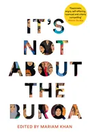Nie je to o burke: Muslimské ženy o viere, feminizme, sexualite a rase - It's Not about the Burqa: Muslim Women on Faith, Feminism, Sexuality and Race