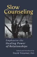 Pomalé poradenstvo: Zdôraznite liečivú silu vzťahov - Slow Counseling: Emphasize the Healing Power of Relationships