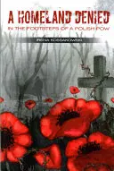 Odmietnutá vlasť: Po stopách poľského zajatca - A Homeland Denied: In the Footsteps of a Polish POW