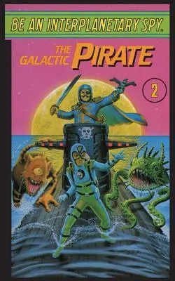 Buď medziplanetárny špión: Galaktický pirát - Be An Interplanetary Spy: The Galactic Pirate