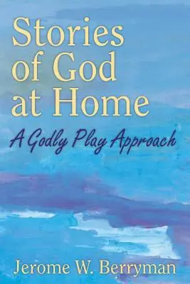 Príbehy o Bohu doma: Prístup k zbožnej hre - Stories of God at Home: A Godly Play Approach