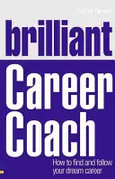 Brilantný kariérny kouč: Ako nájsť a nasledovať svoju vysnívanú kariéru - Brilliant Career Coach: How to Find and Follow Your Dream Career