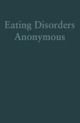 Anonymné poruchy príjmu potravy: Príbeh o tom, ako sme sa zotavili z porúch príjmu potravy (Anonymné poruchy príjmu potravy (Eda)) - Eating Disorders Anonymous: The Story of How We Recovered from Our Eating Disorders (Eating Disorders Anonymous (Eda))