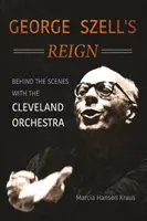 George Szell's Reign: Behind the Scenes with the Cleveland Orchestra (Vláda Georgea Szella: zákulisie Clevelandského orchestra) - George Szell's Reign: Behind the Scenes with the Cleveland Orchestra