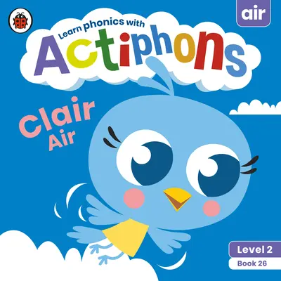 Actiphons Level 2 Book 26 Clair Air: Učte sa foniku a buďte aktívni s Actiphons! - Actiphons Level 2 Book 26 Clair Air: Learn Phonics and Get Active with Actiphons!